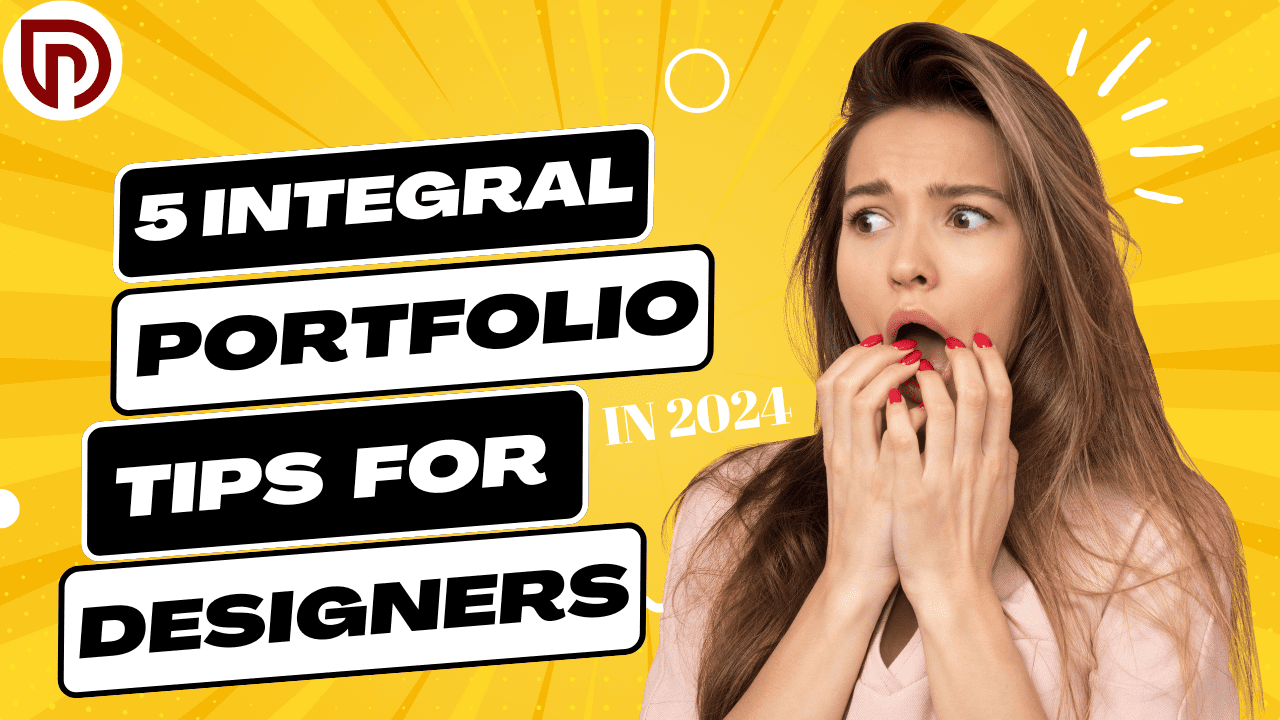 5 Integral Portfolio Tips for Designers: in 2024