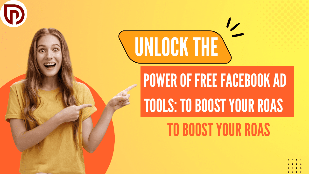 Unlock the Power of Free Facebook Ad Tools: to Boost Your ROAS