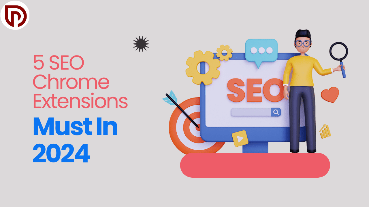 5 SEO Chrome Extensions: Must In 2024