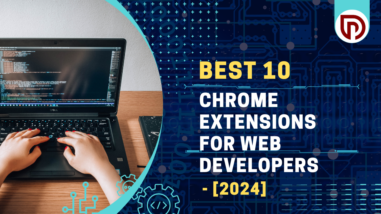 Best 10 Chrome Extensions for Web Developers: [2024]