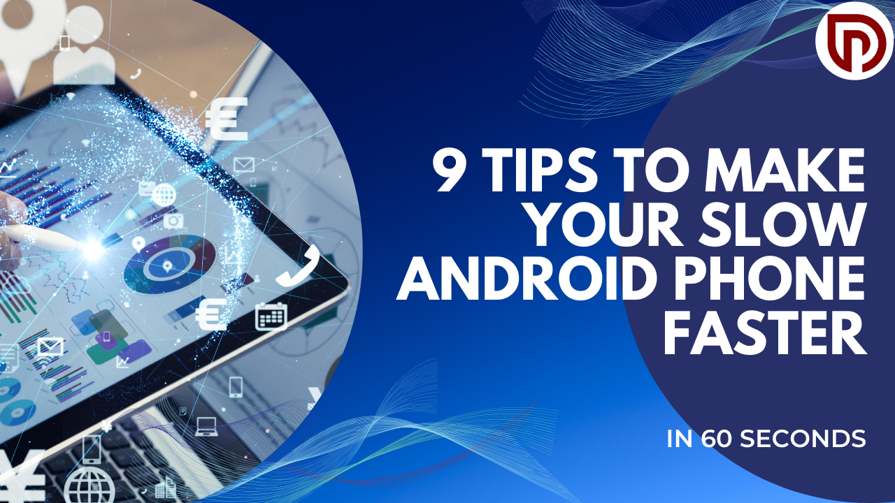 9 Tips to Make Your Slow Android Phone Faster: in 60 Seconds