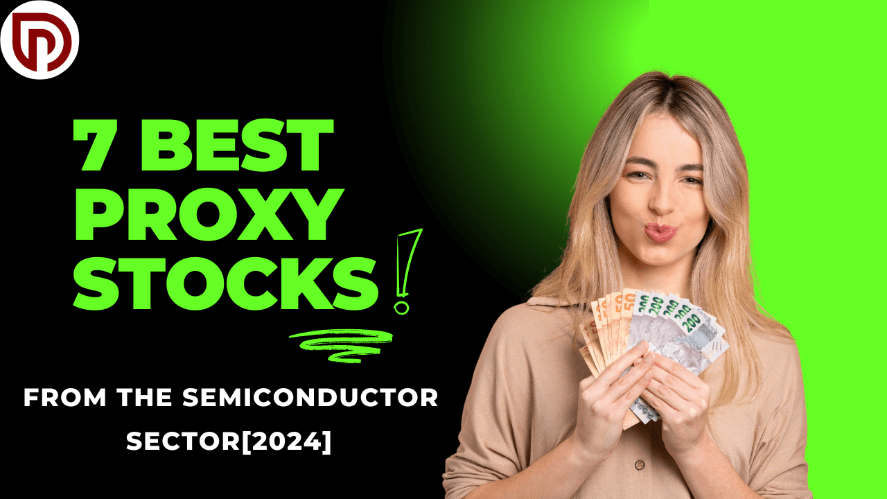 7 Best Proxy Stocks: from the Semiconductor Sector[2024]