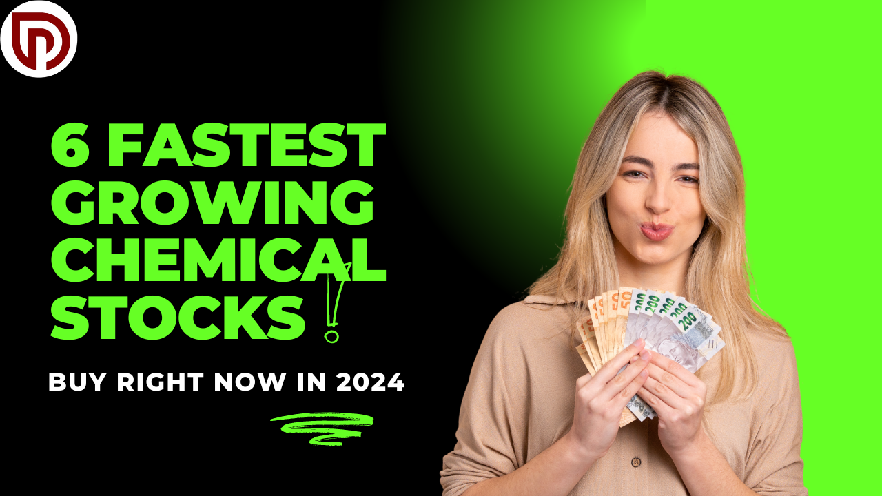 6 Fastest Growing Chemical Stocks: Buy Right Now in 2024