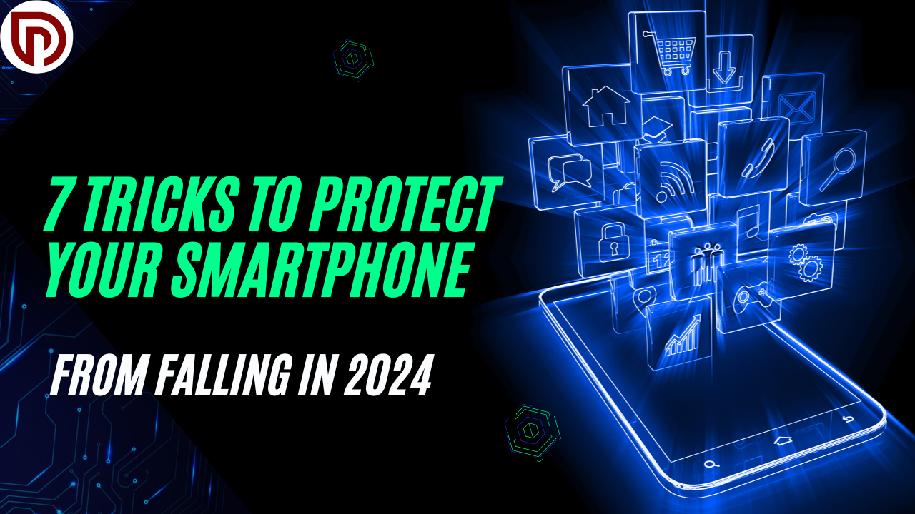7 Tricks To Protect Your Smartphone: From Falling in 2024