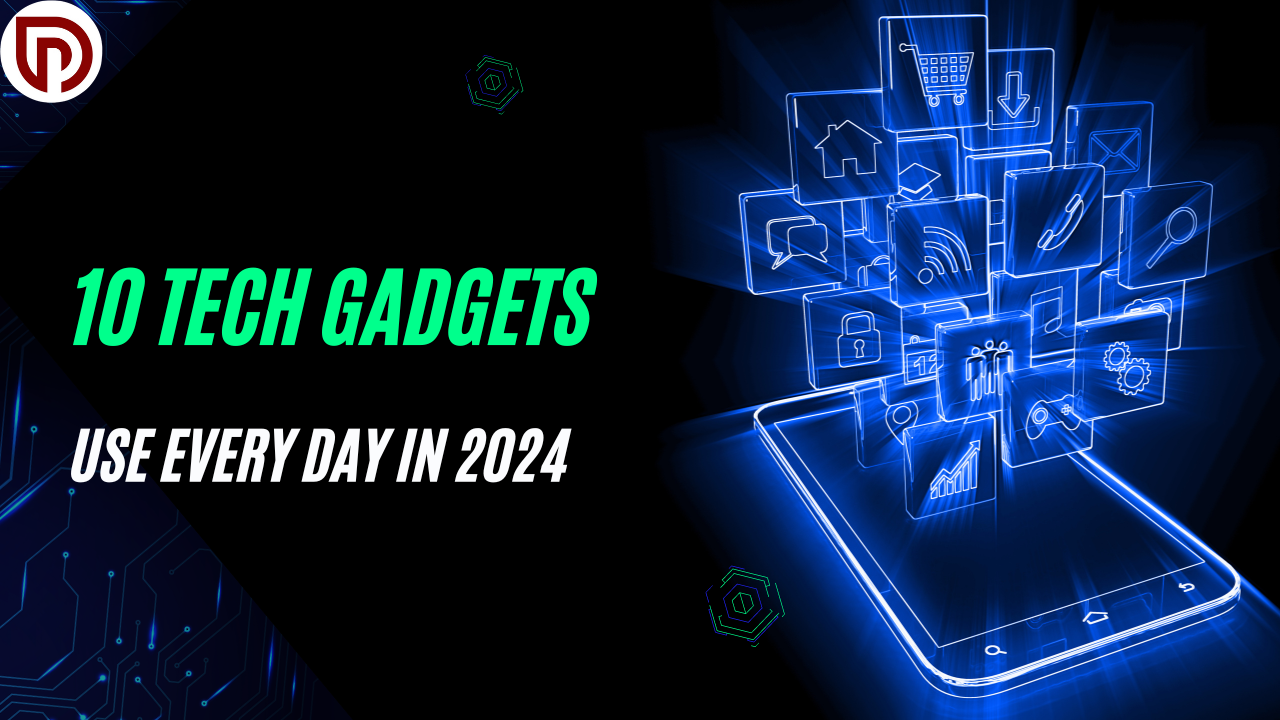 10 Tech Gadgets: Use Every Day in 2024