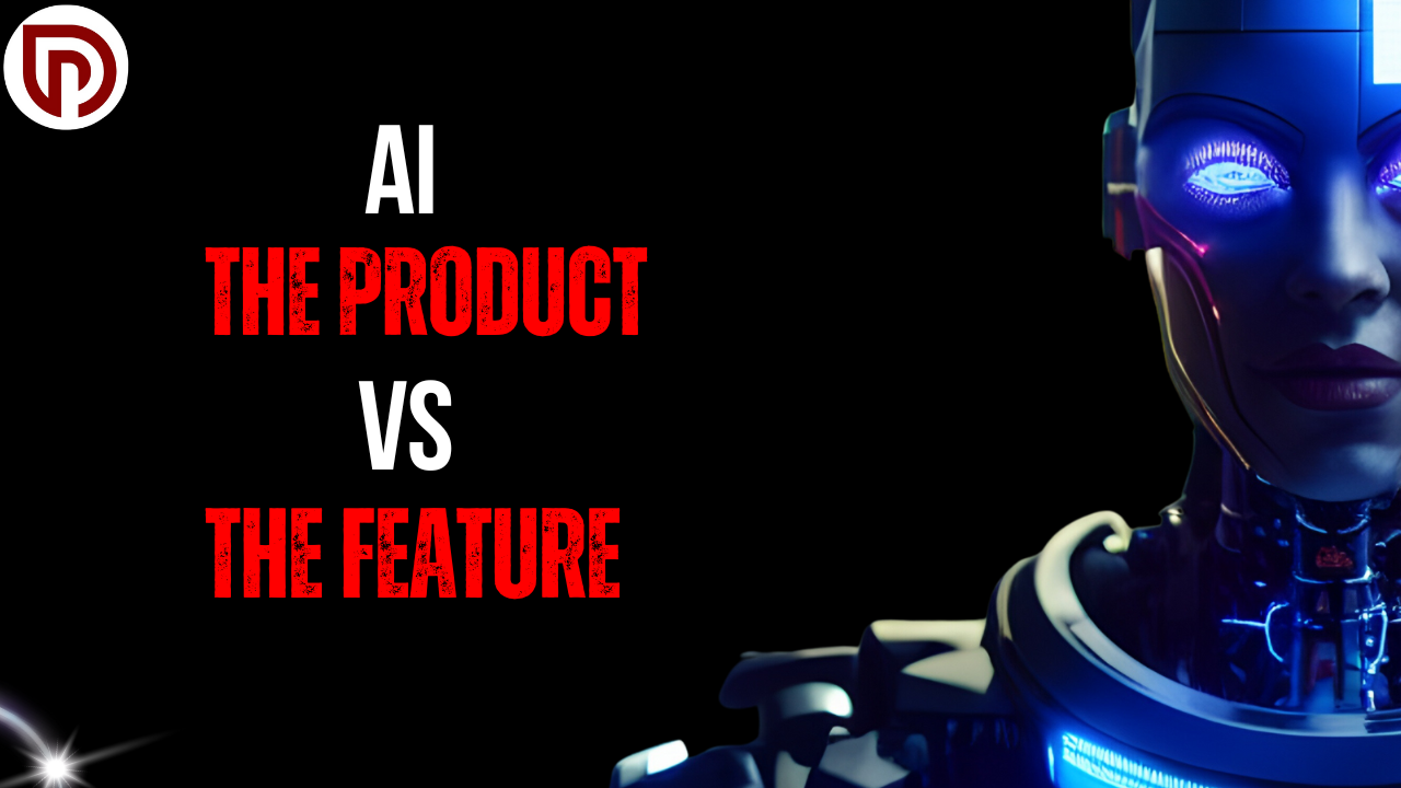 AI: The Product vs The Feature