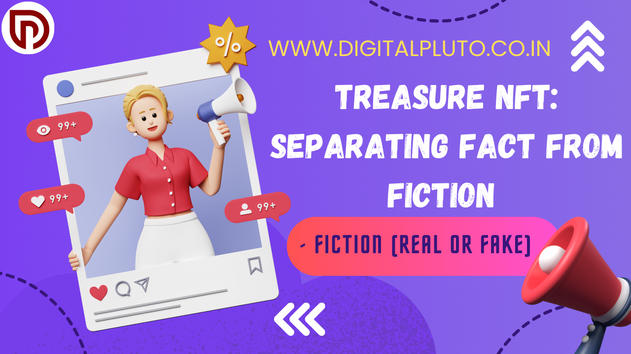 Treasure NFT: Separating Fact from Fiction (Real or Fake)