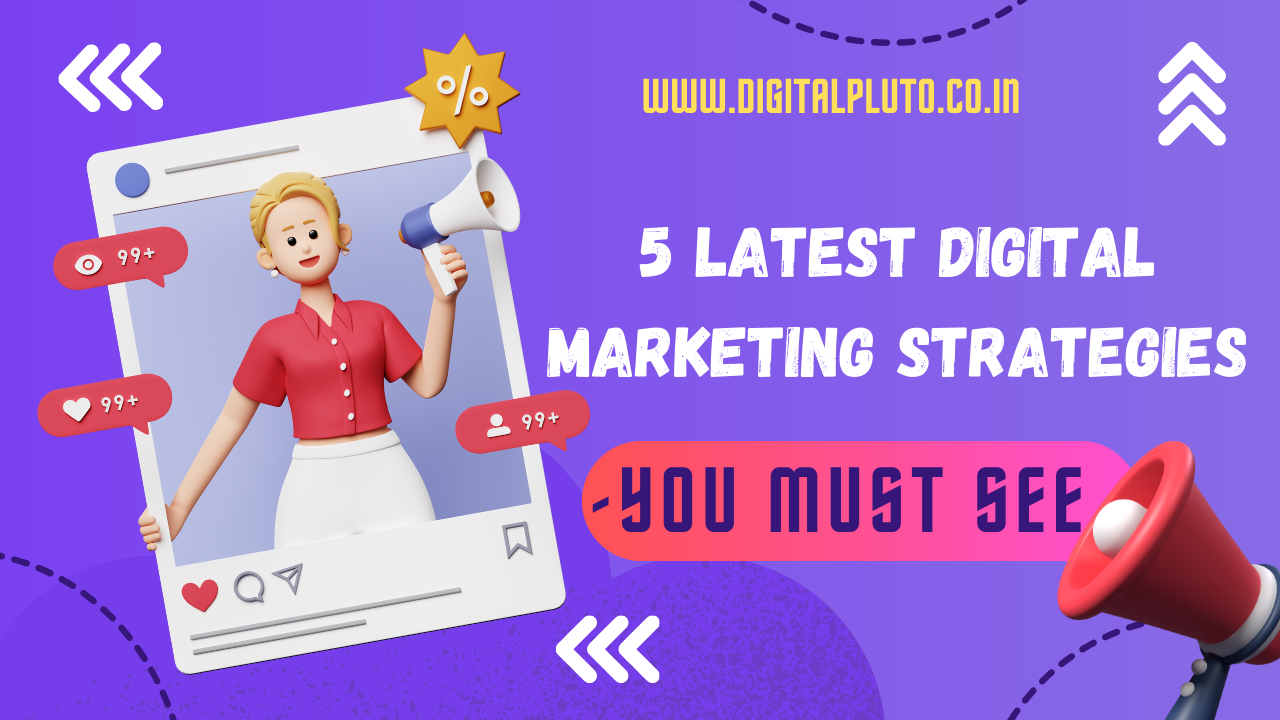 5 Latest Digital Marketing Strategies-[You Must See]