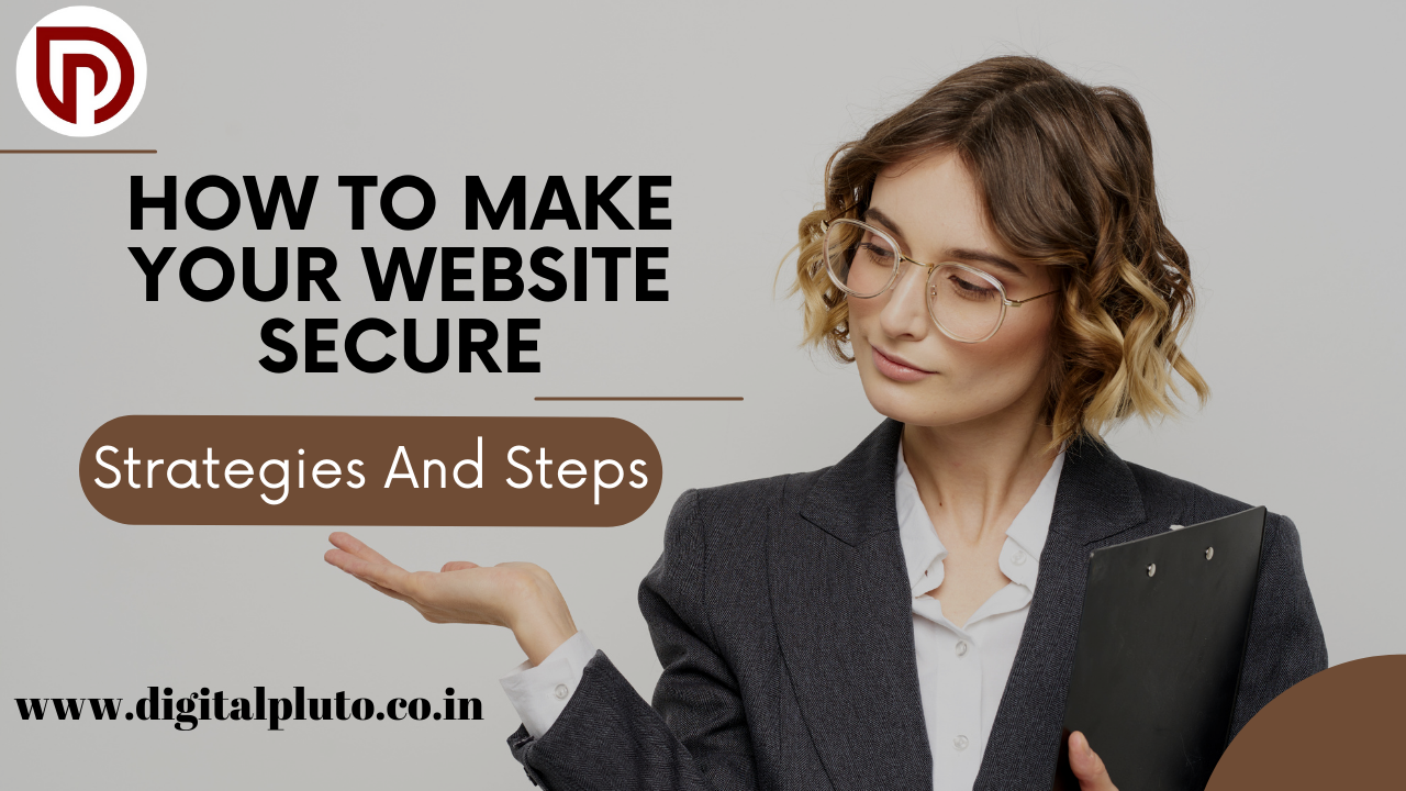 How To Make Your Website Secure: [Strategies And Steps]