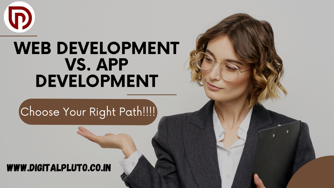 Web Development vs. App Development: Choose Your Right Path!!!!