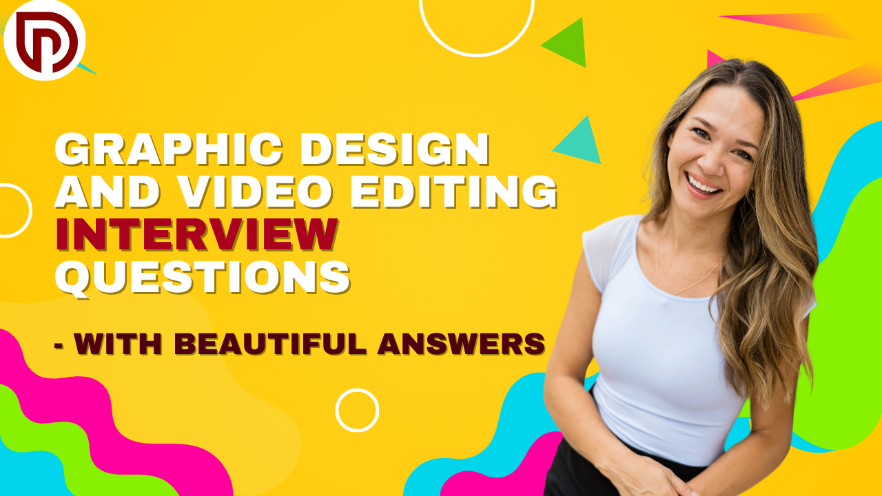 Graphic Design and Video Editing Interview Questions- (With Beautiful Answers)