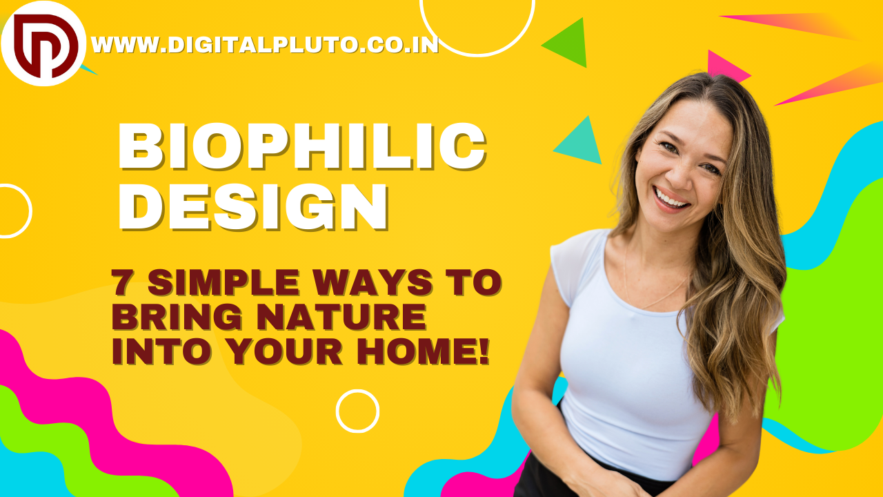 Biophilic Design: 7 Simple Ways to Bring Nature into Your Home!