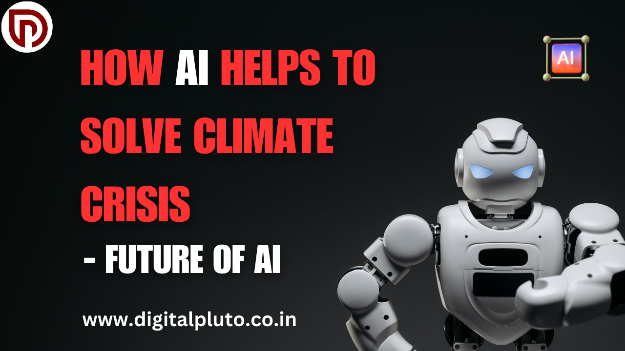 How AI Helps To Solve Climate Crisis- Future Of AI