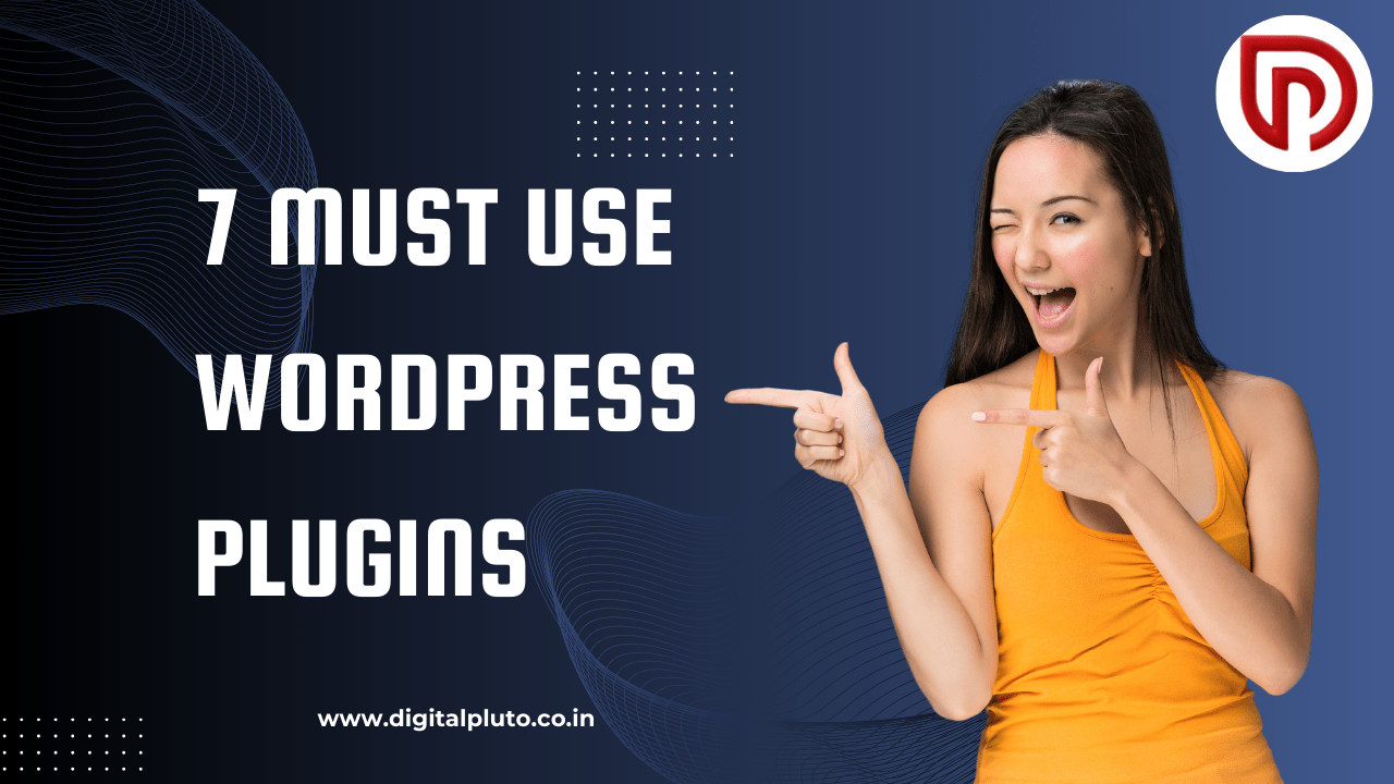 7 Must Use WordPress Plugins for Every Website in 2024