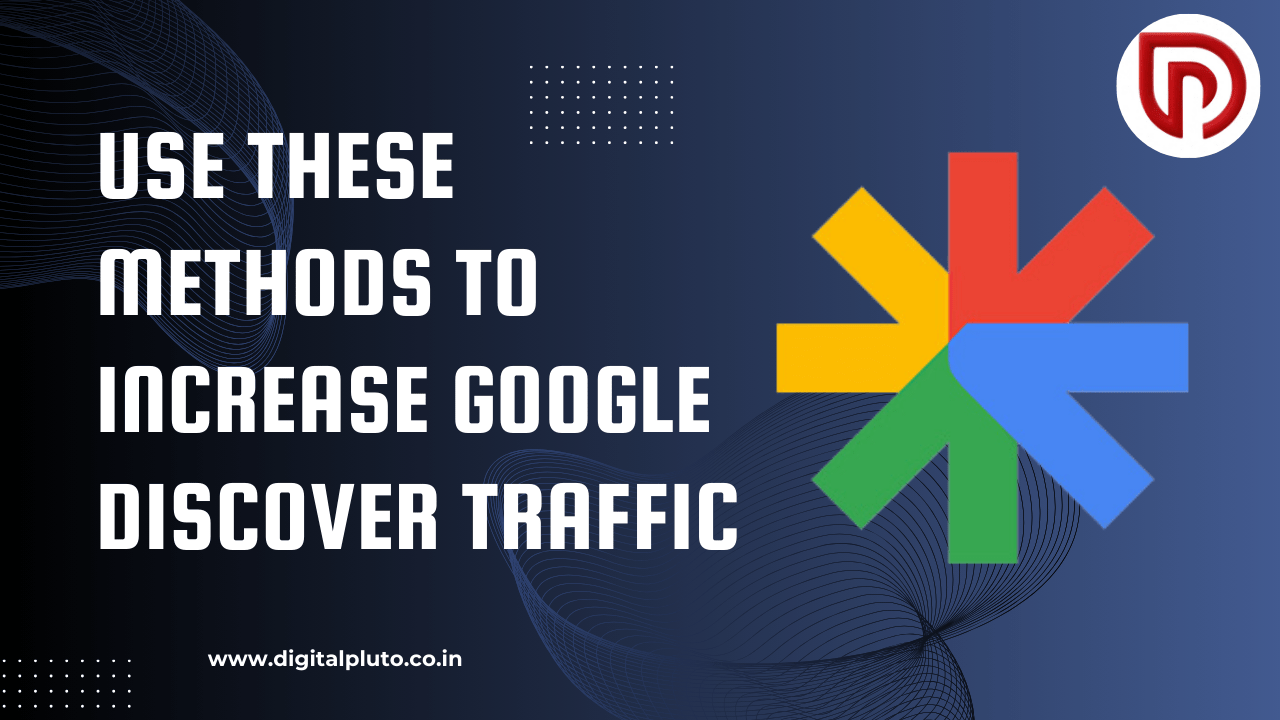 7 Ways to Increase Google Discover Traffic